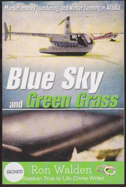 BLUE SKY AND GREEN GRASS: MURDER, MONEY LAUNDERING, AND WINTER FARMING IN ALASKA