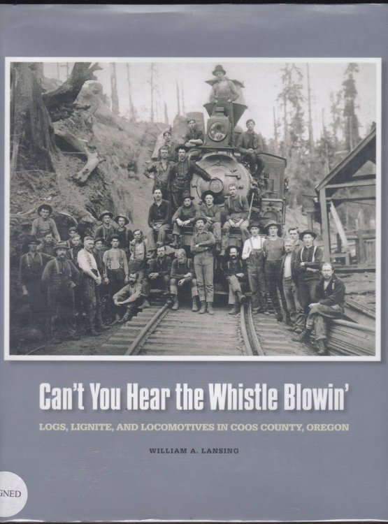CAN'T YOU HEAR THE WHISTLE BLOWIN': LOGS, LIGNITE, AND LOCOMOTIVES IN COOS COUNTY, OREGON 1850-1930