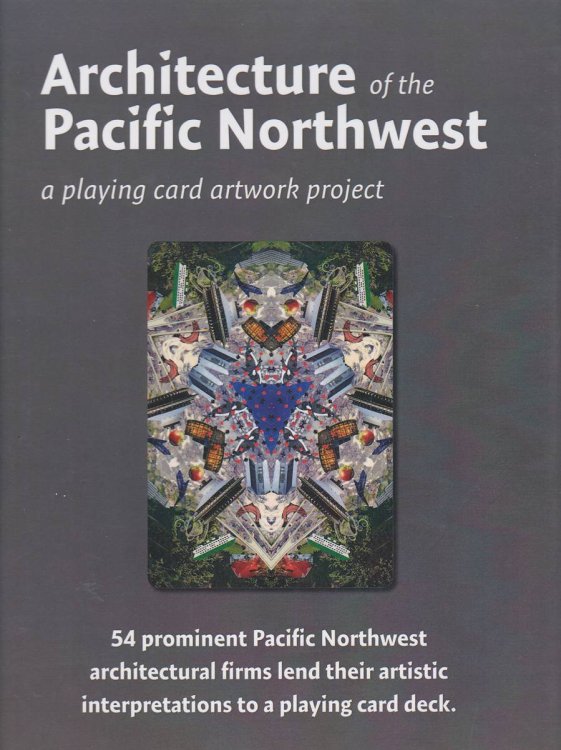 ARCHITECTURE OF THE PACIFIC NORTHWEST: A PLAYING CARD ARTWORK PROJECT. 54 PROMINENT PACIFIC NORTHWEST ARCHITECTURAL FIRMS LEND THEIR ARTISTIC INTERPRETATIONS TO A PLAYING CARD DECK