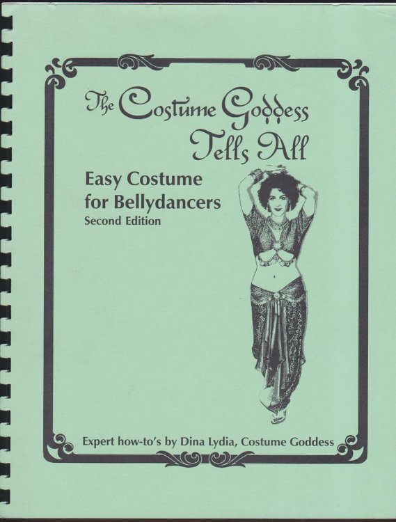 THE COSTUME GODDESS TELLS ALL. BOOK #2: EASY COSTUME FOR BELLYDANCERS