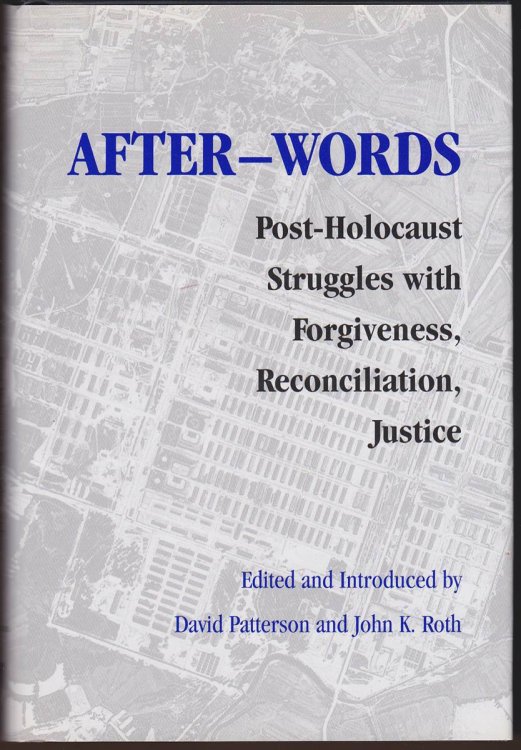 AFTER-WORDS Post-Holocaust Struggles with Forgiveness, Reconciliation, Justice