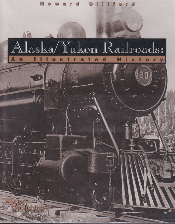 ALASKA/YUKON RAILROADS An Illustrated History