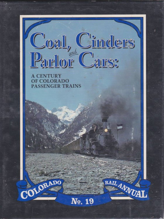 COAL, CINDERS AND PARLOR CARS A Century of Colorado Passenger Trains, Colorado Rail Annual No. 19