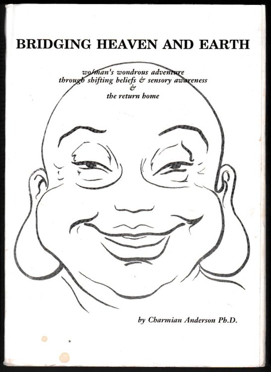 BRIDGING HEAVEN AND EARTH: WO/MAN'S WONDROUS ADVENTURE THROUGH SHIFTING BELIEFS & SENSORY AWARENESS & THE RETURN HOME