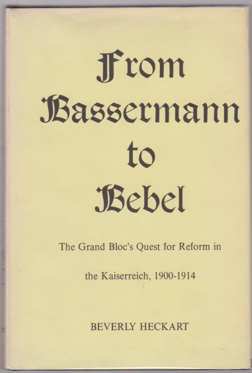 FROM BASSERMANN TO BEBEL The Grand Bloc's Quest for Reform in the Kaiserreich, 1900-1914