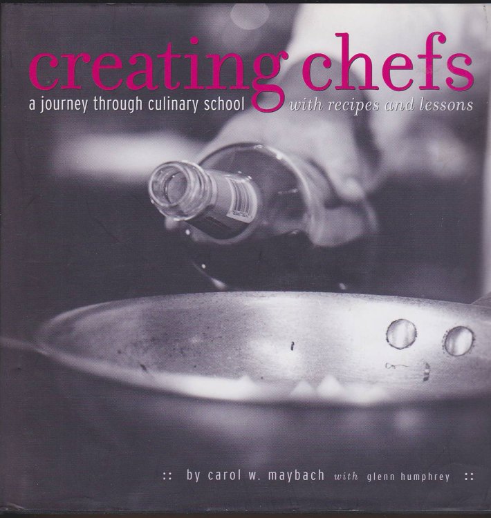 CREATING CHEFS A Journey through Culinary School with Recipes and Lessons