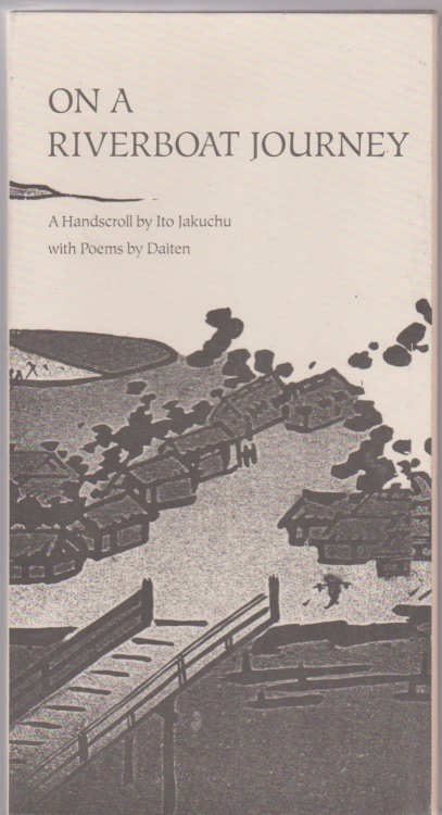 ON A RIVERBOAT JOURNEY A Handscroll by Ito Jakuchu with Poems by Daiten
