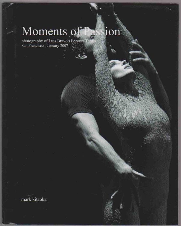 MOMENTS OF PASSION: PHOTOGRAPHY OF LUIS BRAVO'S FOREVER TANGO SAN FRANCISCO - JANUARY 2007