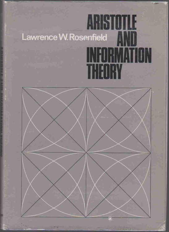 ARISTOTLE AND INFORMATION THEORY: A COMPARISON OF THE INFLUENCE OF CAUSAL ASSUMPTIONS ON TWO THEORIES OF CUMMUNICATION