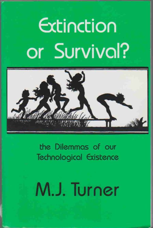 EXTINCTION OR SURVIVAL The Dilemmas of Our Technological Existence