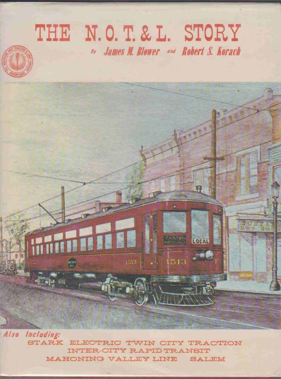 THE N. O. T. & L STORY. ALSO INCLUDING STARK ELECTRIC, MAHONING VALLEY LINE, INTER-CITY RAPID TRANSIT, SALEM, TWIN CITY TRACTION