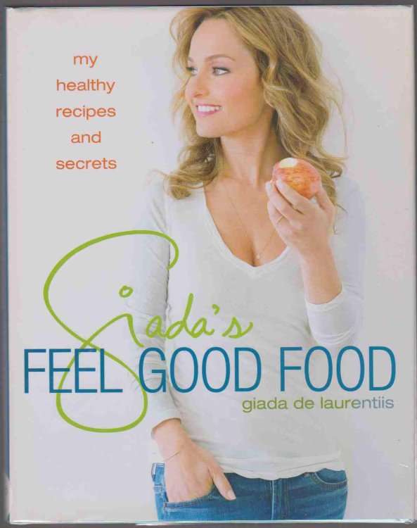 GIADA'S FEEL GOOD FOOD My Healthy Recipes and Secrets: a Cookbook