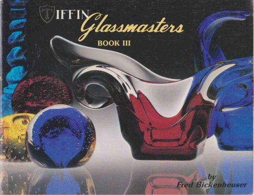 TIFFIN GLASSMASTERS, BOOK III A Pictorial Guide of the Glassware Produced by the Tiffin Glass Company, Tiffin, Ohio for the Period