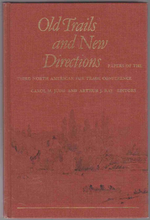 OLD TRAILS AND NEW DIRECTIONS Papers of the Third North American Fur Trade Conference