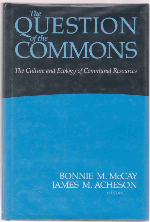THE QUESTION OF THE COMMONS The Culture and Ecology of Communal Resources