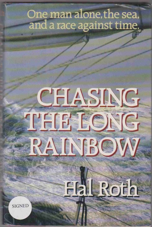 CHASING THE LONG RAINBOW The Drama of a Singlehanded Sailing Race around the World
