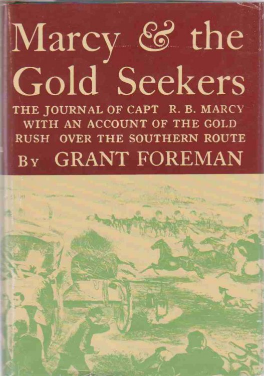 MARCY & THE GOLD SEEKERS THE JOURNAL OF CAPT R. B. MARCY WITH AN ACCOUNT OF THE GOLD RUSH OVER THE SOUTHERN ROUTE