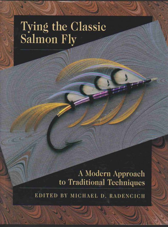 TYING THE CLASSIC SALMON FLY A Modern Approach to Traditional Techniques