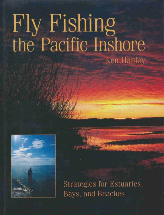 FLY FISHING THE PACIFIC INSHORE Strategies for Estuaries, Bays, and Beaches