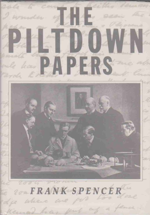 THE PILTDOWN PAPERS 1908-1955 The Correspondence and Other Documents Relating to the Piltdown Forgery