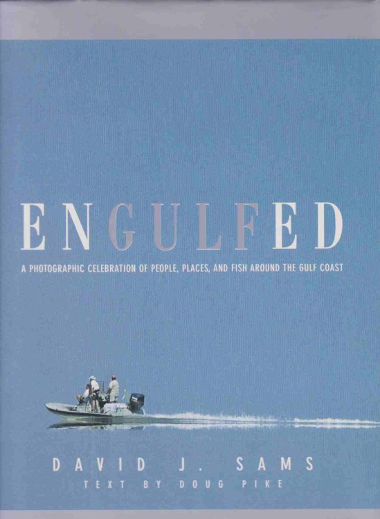 ENGULFED A Photographic Celebration of People, Places and Fish around the Gulf Coast