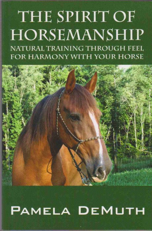 THE SPIRIT OF HORSEMANSHIP Natural Training through Feel for Harmony with Your Horse