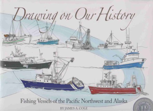 DRAWING ON OUR HISTORY Fishing Vessels of the Pacific Northwest and Alaska