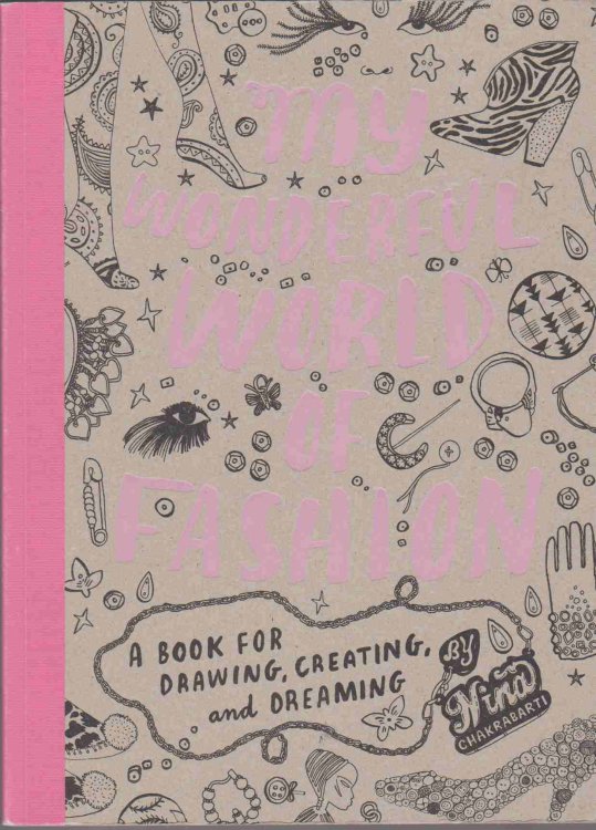 MY WONDERFUL WORLD OF FASHION A Book for Drawing, Creating and Dreaming