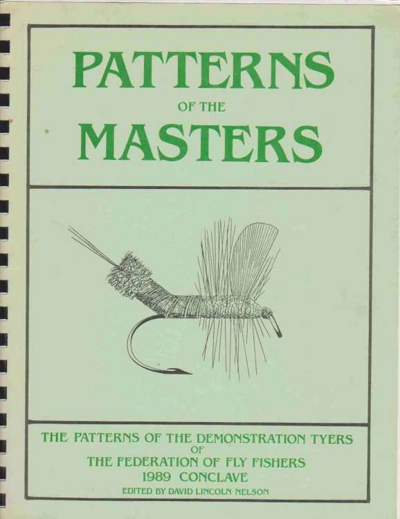 PATTERNS OF THE MASTERS: THE PATTERNS OF THE DEMONSTRATION TYERS OF THE FEDERATION OF FLY FISHERS 1989 CONCLAVE