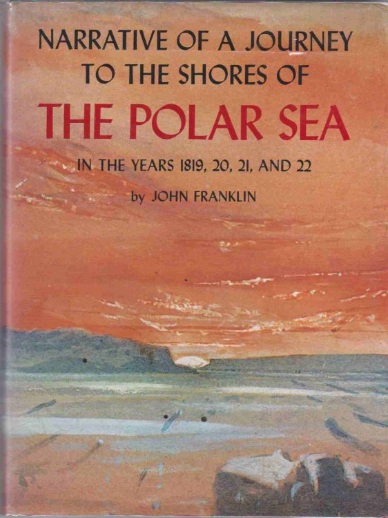 NARRATIVE OF A JOURNEY TO THE SHORES OF THE POLAR SEA IN THE YEARS 1819, 20, 21, AND 22