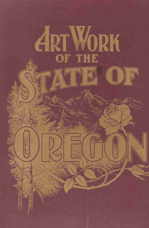 ART WORK OF THE STATE OF OREGON (PART 5, 6, 7, 8, 9)