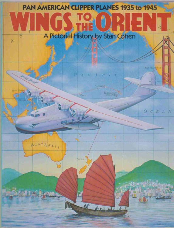 WINGS TO THE ORIENT Pan American Clipper Planes, 1935-1945 - a Pictorial History