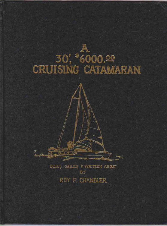 A 30', $6,000 CRUISING CATAMARAN Built, Sailed and Written About