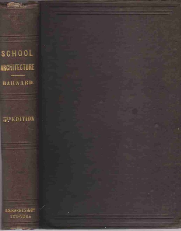 SCHOOL ARCHITECTURE; OR, CONTRIBUTIONS TO THE IMPROVEMENT OF SCHOOL-HOUSES IN THE UNITED STATES.