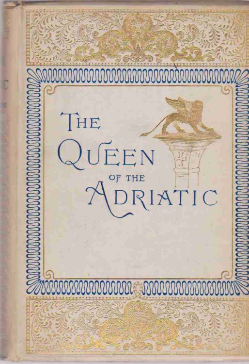 QUEEN OF THE ADRIATIC, OR VENICE, MEDIEVAL AND MODERN