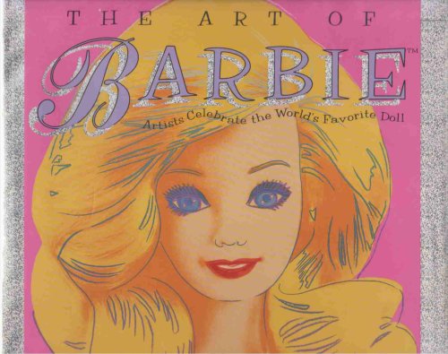 THE ART OF BARBIE Artists Celebrate the World's Favorite Doll