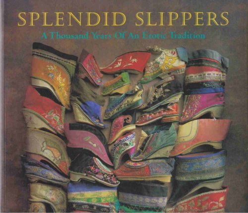 SPLENDID SLIPPERS A Thousand Years of an Erotic Tradition