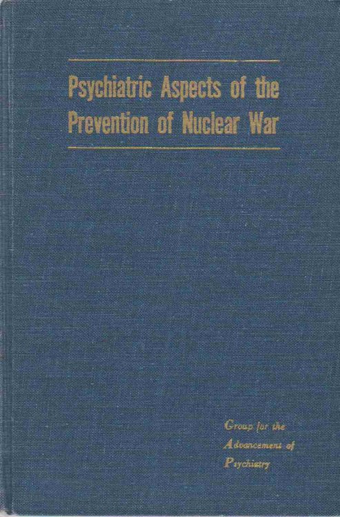 PSYCHIATRIC ASPECTS OF THE PREVENTION OF NUCLEAR WAR FORMULATED BY THE COMMITTEE ON SOCIAL ISSUES. REPORT NO. 57