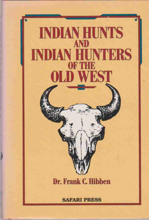 INDIAN HUNTS AND INDIAN HUNTERS OF THE OLD WEST