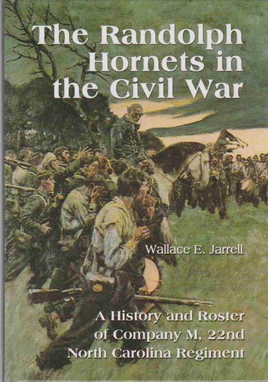 RANDOLPH HORNETS IN THE CIVIL WAR A History and Roster of Company M, 22Nd North Carolina Regiment