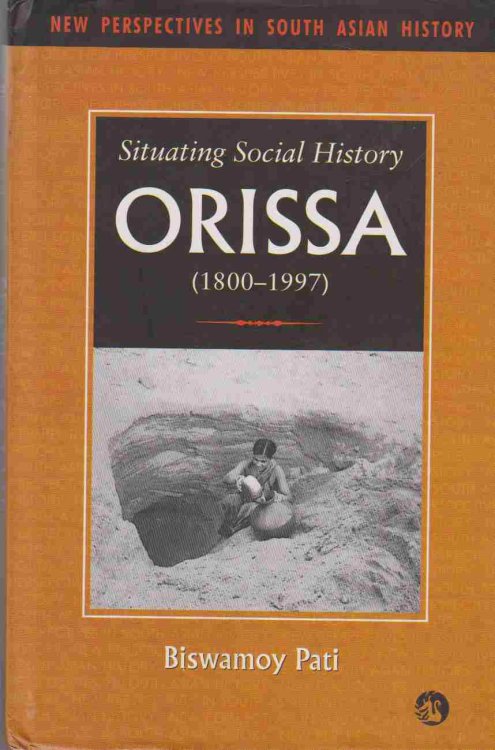 SITUATING SOCIAL HISTORY Orissa, 1800-1997