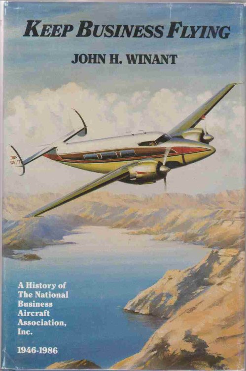 KEEP BUSINESS FLYING A History of the National Business Aircraft Association, Inc. , 1946-1986