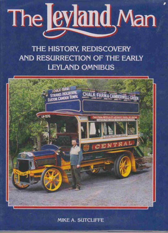 THE LEYLAND MAN The History, Rediscovery and Resurrection of the Early Leyland Omnibus