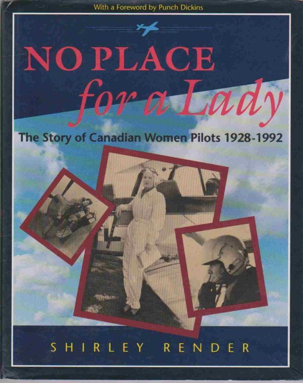 NO PLACE FOR A LADY The Story of Canadian Women Pilots 1928 1992