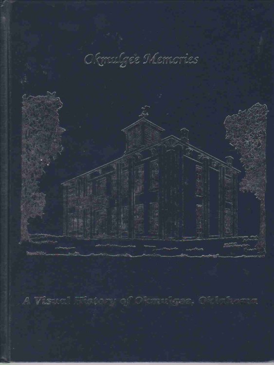 OKMULGEE MEMORIES A Visual History of Okmulgee, Oklahoma