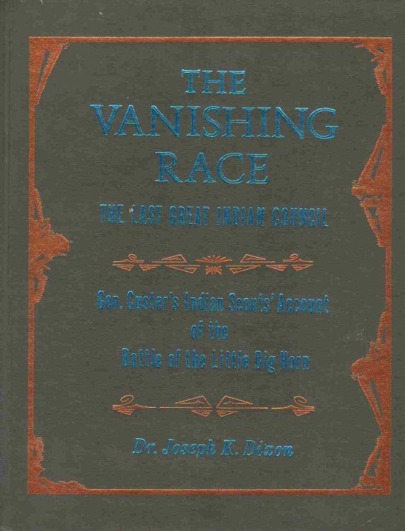 THE VANISHING RACE, THE LAST GREAT INDIAN COUNCIL; A Record in Picture and Story of the Last Great Indian Council, Participated in by Eminent Indian . of the Custer Fight