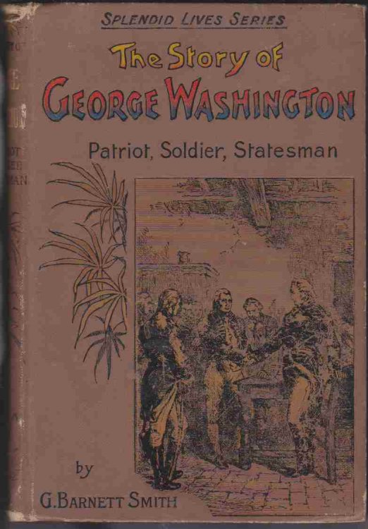 THE STORY OF GEORGE WASHINGTON: PATRIOT, SOLDIER, STATESMAN (SPLENDID LIVES SERIES)