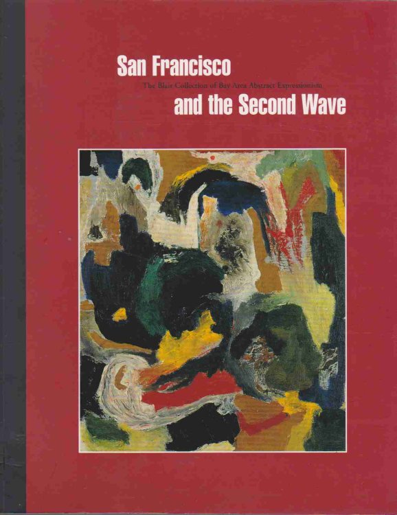SAN FRANCISCO AND THE SECOND WAVE The Blair Collection of Abstract Expressionism