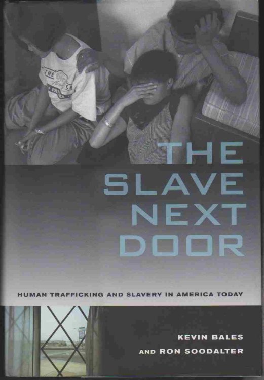 THE SLAVE NEXT DOOR Human Trafficking and Slavery in America Today