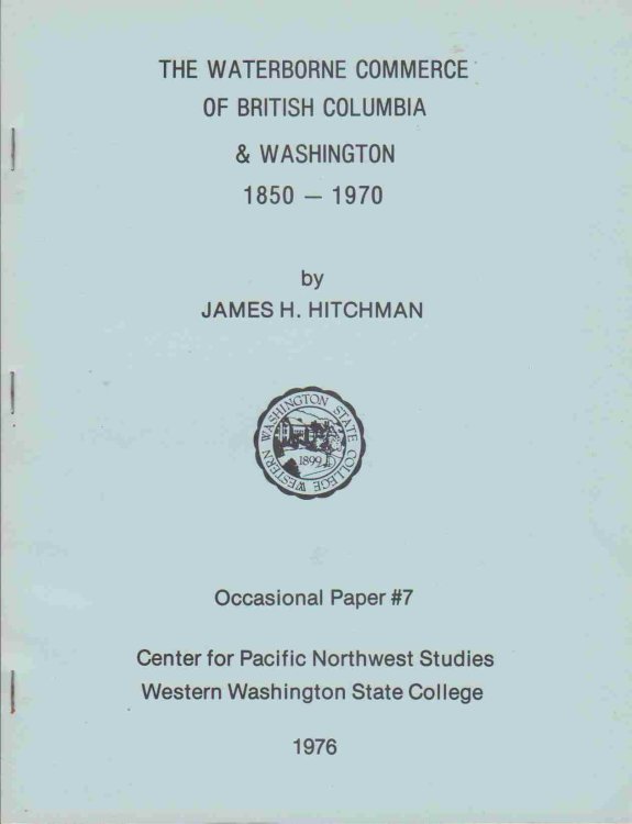 THE WATERBORNE COMMERCE OF BRITISH COLUMBIA & WASHINGTON 1850-1970. OCCASIONAL PAPER #7 CENTER FOR PACIFIC NORTHWEST STUDIES WESTERN WASHINGTON STATE COLLEGE